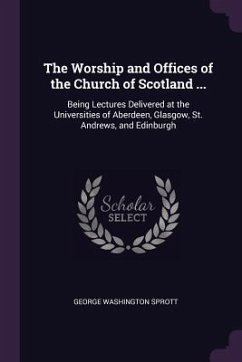 The Worship and Offices of the Church of Scotland ... - Sprott, George Washington