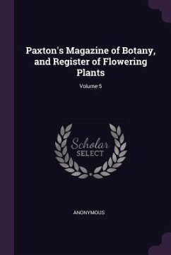 Paxton's Magazine of Botany, and Register of Flowering Plants; Volume 5 - Anonymous