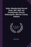 Index, Membership Record Book, 1851-1883, 3rd Presbyterian Church, Indianapolis, Marion County, Indiana