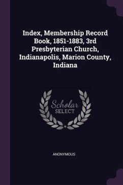 Index, Membership Record Book, 1851-1883, 3rd Presbyterian Church, Indianapolis, Marion County, Indiana - Anonymous