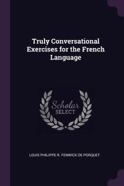 Truly Conversational Exercises for the French Language - de Porquet, Louis Philippe R Fenwick