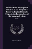 Historical and Biographical Sketches of the Progress of Botany in England From Its Origin to the Introduction of the Linnæan System; Volume 1