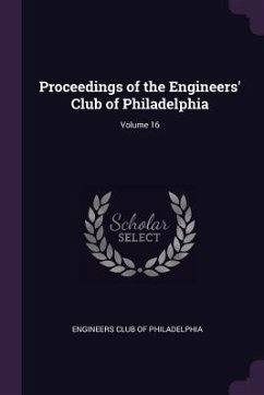 Proceedings of the Engineers' Club of Philadelphia; Volume 16