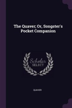 The Quaver; Or, Songster's Pocket Companion - Quaver