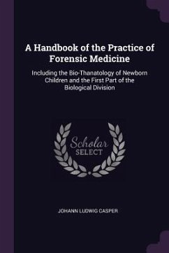 A Handbook of the Practice of Forensic Medicine - Casper, Johann Ludwig