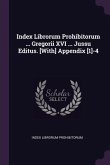 Index Librorum Prohibitorum ... Gregorii XVI ... Jussu Editus. [With] Appendix [1]-4