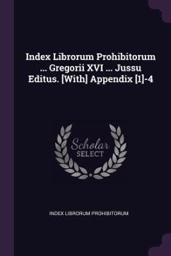 Index Librorum Prohibitorum ... Gregorii XVI ... Jussu Editus. [With] Appendix [1]-4 - Prohibitorum, Index Librorum