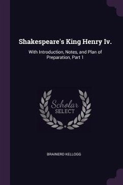 Shakespeare's King Henry Iv. - Kellogg, Brainerd