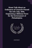 Street Talk About an Ordinance of Councils Passed the 11th July, 1844, Organizing a Military Force for the Government of Philadelphia