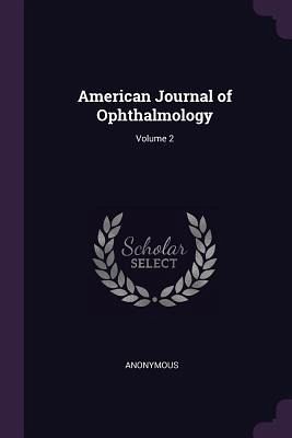 American Journal of Ophthalmology; Volume 2 American Journal of Ophthalmology; Volume 2