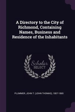A Directory to the City of Richmond, Containing Names, Business and Residence of the Inhabitants - Plummer, John T