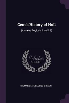 Gent's History of Hull - Gent, Thomas; Ohlson, George