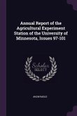 Annual Report of the Agricultural Experiment Station of the University of Minnesota, Issues 97-101