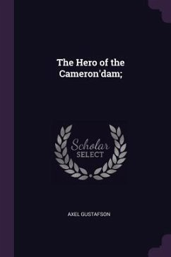 The Hero of the Cameron'dam; - Gustafson, Axel