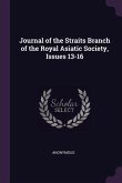 Journal of the Straits Branch of the Royal Asiatic Society, Issues 13-16