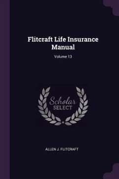 Flitcraft Life Insurance Manual; Volume 13 - Flitcraft, Allen J