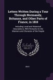 Letters Written During a Tour Through Normandy, Britanny, and Other Parts of France, in 1818