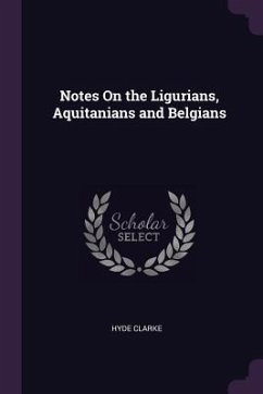 Notes On the Ligurians, Aquitanians and Belgians - Clarke, Hyde