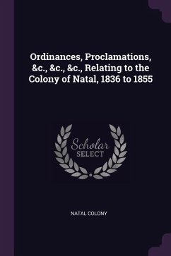 Ordinances, Proclamations, &c., &c., &c., Relating to the Colony of Natal, 1836 to 1855