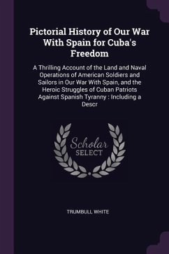 Pictorial History of Our War With Spain for Cuba's Freedom - White, Trumbull