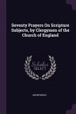 Seventy Prayers On Scripture Subjects, by Clergymen of the Church of England