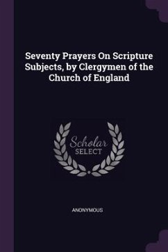 Seventy Prayers On Scripture Subjects, by Clergymen of the Church of England - Anonymous