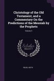 Christology of the Old Testament, and a Commentary On the Predictions of the Messiah by the Prophets; Volume 3