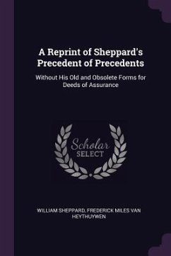 A Reprint of Sheppard's Precedent of Precedents - Sheppard, William; Heythuywen, Frederick Miles van