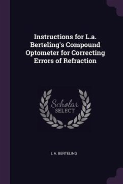 Instructions for L.a. Berteling's Compound Optometer for Correcting Errors of Refraction - Berteling, L A