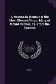 A Novena in Honour of the Most Blessed Virgin Mary of Mount Carmel, Tr. From the Spanish
