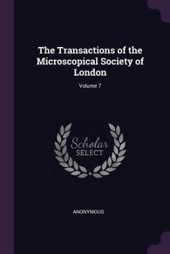 The Transactions of the Microscopical Society of London; Volume 7 - Anonymous