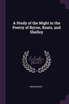 A Study of the Night in the Poetry of Byron, Keats, and Shelley - Anonymous