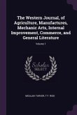 The Western Journal, of Agriculture, Manufactures, Mechanic Arts, Internal Improvement, Commerce, and General Literature; Volume 1