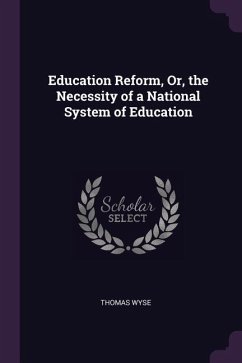 Education Reform, Or, the Necessity of a National System of Education