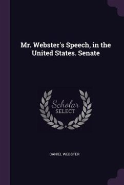 Mr. Webster's Speech, in the United States. Senate - Webster, Daniel