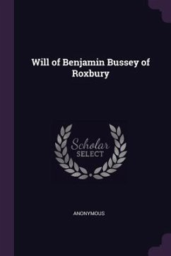 Will of Benjamin Bussey of Roxbury - Anonymous Will of Benjamin Bussey of Roxbury - Anonymous