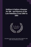 Soldiers & Sailors Almanac for 186 - and History of the Late Rebellion From 1860 to 1865