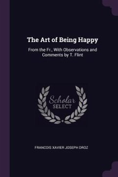 The Art of Being Happy - Droz, Francois Xavier Joseph