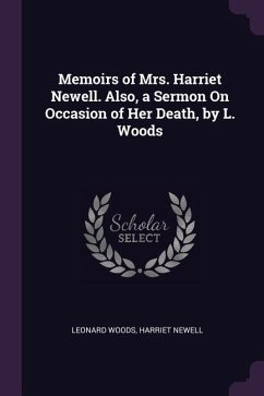 Memoirs of Mrs. Harriet Newell. Also, a Sermon On Occasion of Her Death, by L. Woods