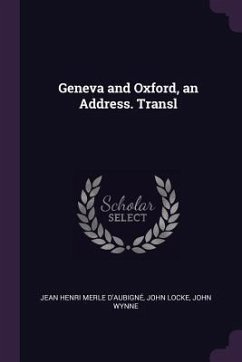 Geneva and Oxford, an Address. Transl - D'Aubigné, Jean Henri Merle; Locke, John; Wynne, John