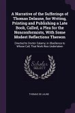 A Narrative of the Sufferings of Thomas Delaune, for Writing, Printing and Publishing a Late Book, Called, a Plea for the Nonconformists, With Some Modest Reflections Thereon