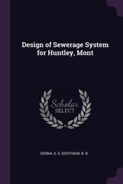 Design of Sewerage System for Huntley, Mont - Sosna, S E; Sostheim, B B