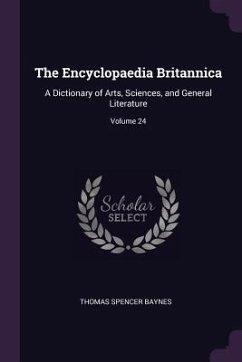 The Encyclopaedia Britannica - Baynes, Thomas Spencer