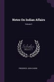 Notes On Indian Affairs; Volume 2