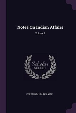 Notes On Indian Affairs; Volume 2 - Shore, Frederick John