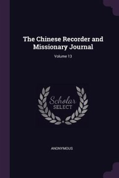 The Chinese Recorder and Missionary Journal; Volume 13 - Anonymous