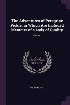 The Adventures of Peregrine Pickle, in Which Are Included Memoirs of a Lady of Quality; Volume 1 - Anonymous