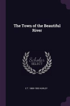 The Town of the Beautiful River - Hurley, E T