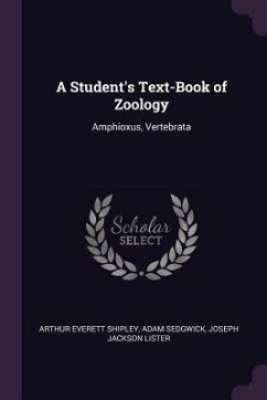 A Student's Text-Book of Zoology - Shipley, Arthur Everett; Sedgwick, Adam; Lister, Joseph Jackson