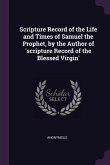 Scripture Record of the Life and Times of Samuel the Prophet, by the Author of 'scripture Record of the Blessed Virgin'